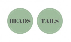 HEADS TAILS