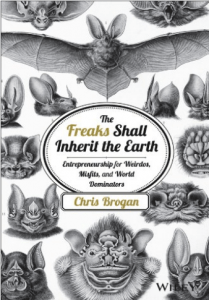 The freaks shall inherit the earth by Chris Brogan