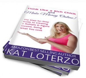 Think like a rich chick and make money online Kat Loterzo