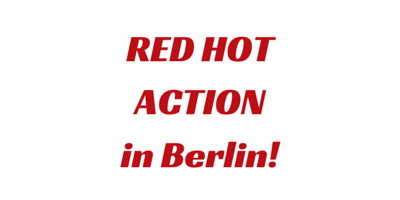 Red Hot Action Day in Berlin! Saturday 18th October