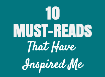 10 Must Reads That Have Inspired Me