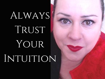 Always trust your intuition! 