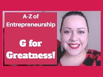 A-Z of Entrepreneurship - G for Greatness!