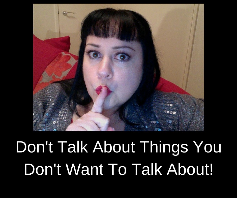Don't talk about things you don't want to talk about