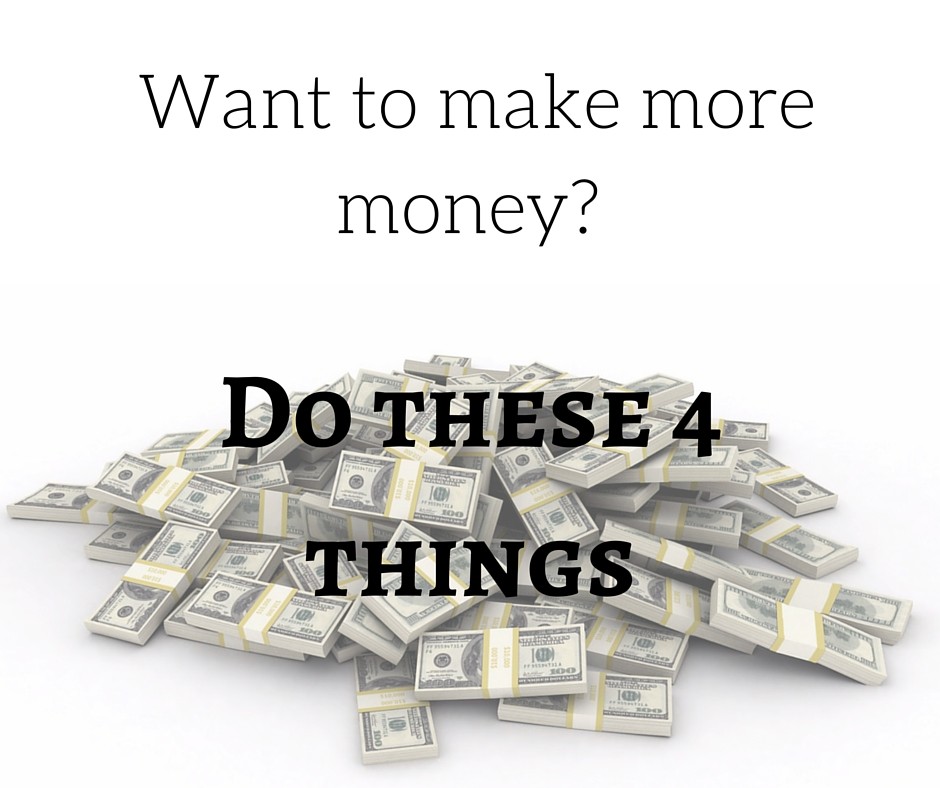Want to make more money? Do these 4 things