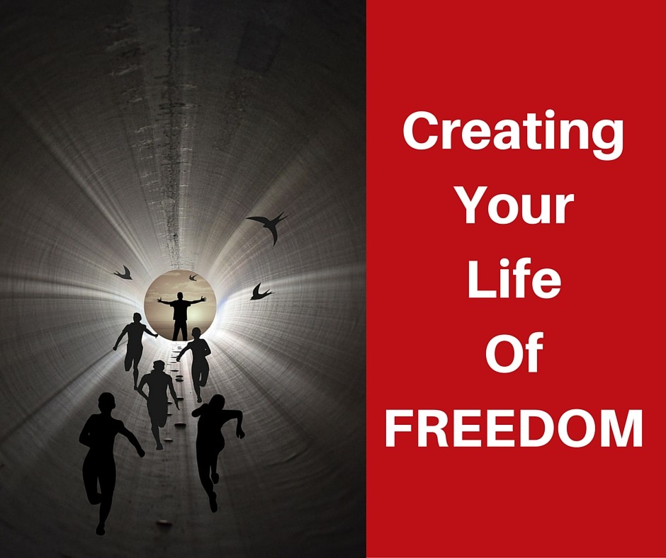 Creating your life of freedom