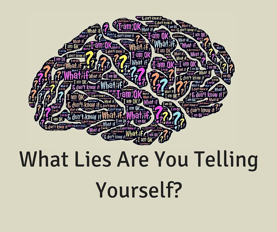 What lies are you telling yourself?