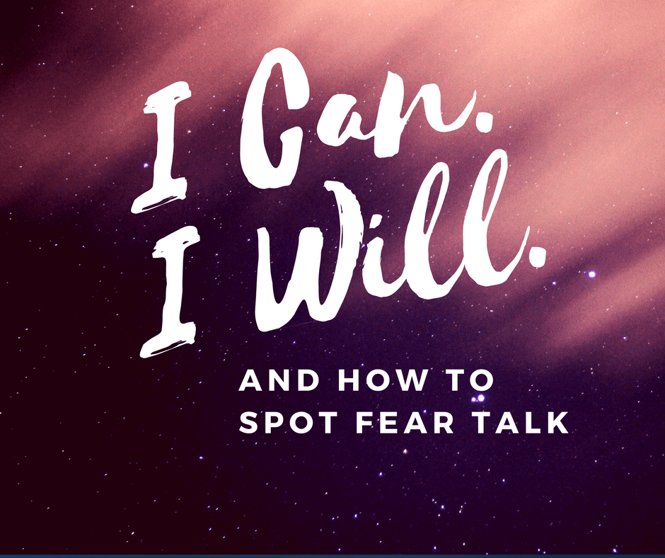 I can. I will. And how to spot fear talk.
