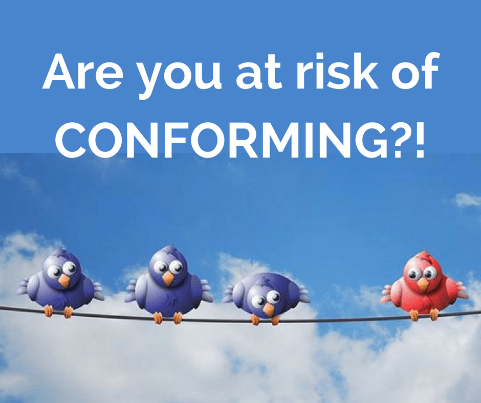 Are you at risk of CONFORMING?!