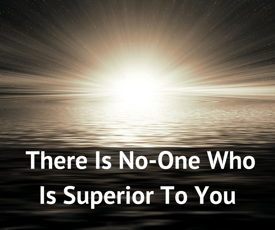 There is no-one who is superior to you