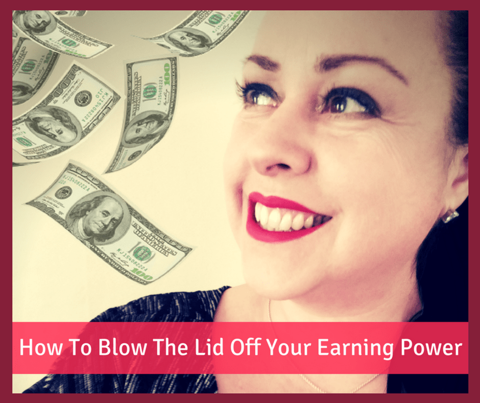 How To Blow The Lid Off Your Earning Power!