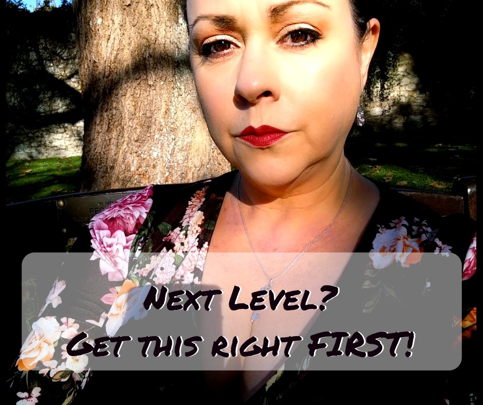 Are you ready for the next level? Then get this right FIRST!