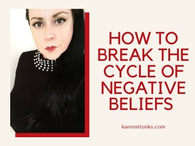 How To Break The Cycle Of Negative Beliefs