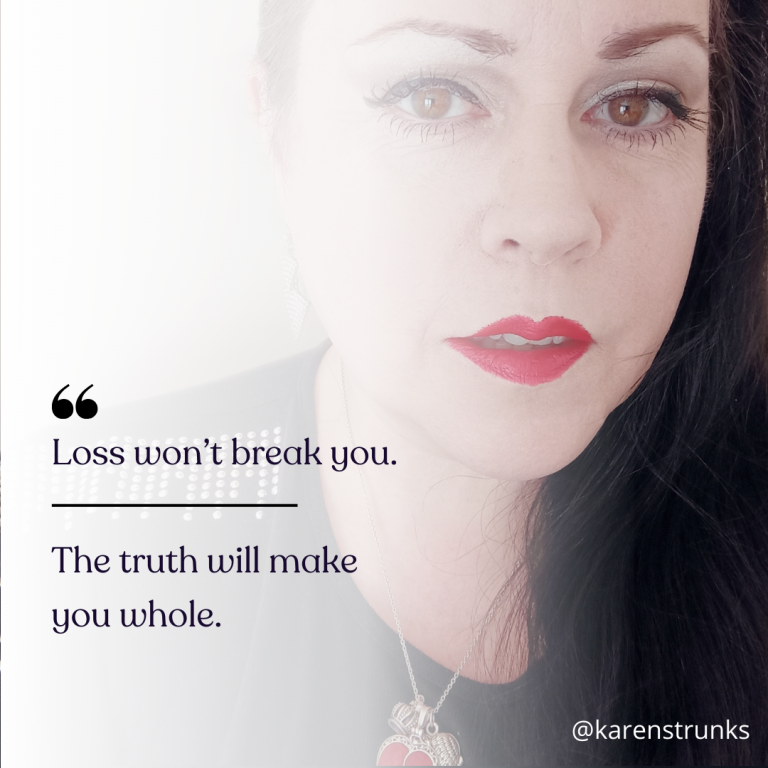 Loss Won't Break You - The Truth Will Make You Whole