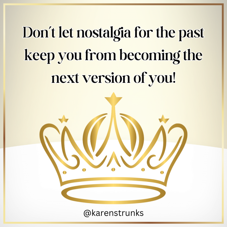 Don’t let nostalgia for the past keep you from becoming the next version of you!